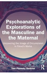 Psychoanalytic Explorations of the Masculine and the Maternal