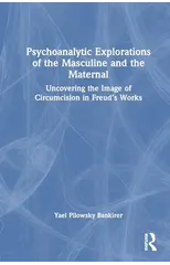 Psychoanalytic Explorations of the Masculine and the Maternal