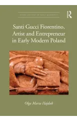 Santi Gucci Fiorentino, Artist and Entrepreneur in Early Modern Poland