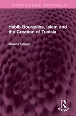Habib Bourguiba, Islam and the Creation of Tunisia