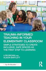 Trauma-Informed Teaching in Your Elementary Classroom