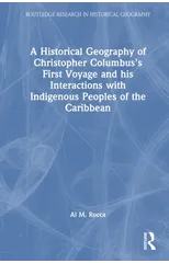 A Historical Geography of Christopher Columbus’s First Voyage and his Interactions with Indigenous Peoples of the Caribbean