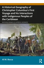 A Historical Geography of Christopher Columbus’s First Voyage and his Interactions with Indigenous Peoples of the Caribbean