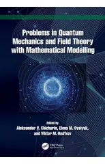 Problems in Quantum Mechanics and Field Theory with Mathematical Modelling