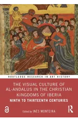 The Visual Culture of al-Andalus in the Christian Kingdoms of Iberia