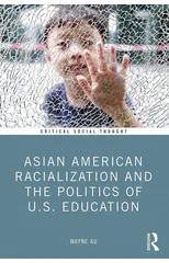 Asian American Racialization and the Politics of U.S. Education