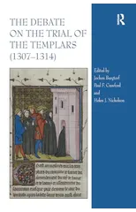 The Debate on the Trial of the Templars (1307–1314)