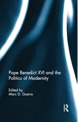 Pope Benedict XVI and the Politics of Modernity