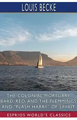 The Colonial Mortuary Bard, Reo, and The Flemmings and "Flash Harry" of Savait (Esprios Classics)