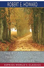 The Riot at Cougar Paw, and The Road to Bear Creek (Esprios Classics)