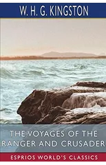 The Voyages of the Ranger and Crusader (Esprios Classics)