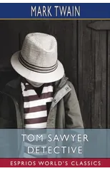 Tom Sawyer Detective (Esprios Classics)