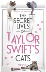 The Secret Lives of Taylor Swift’s Cats