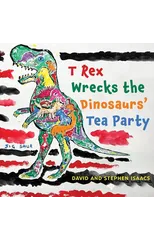T Rex Wrecks the Dinosaurs’ Tea Party