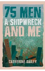 75 Men, A Shipwreck and Me