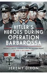 Hitler’s Heroes During Operation Barbarossa