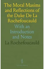 Moral Maxims and Reflections of the Duke De La Rochefoucauld