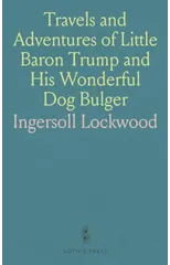 Travels and Adventures of Little Baron Trump and His Wonderful Dog Bulger