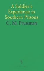 Soldier's Experience in Southern Prisons