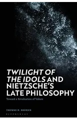 'Twilight of the Idols' and Nietzsche’s Late Philosophy