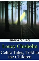 Celtic Tales, Told to the Children (Esprios Classics)