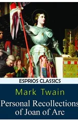 Personal Recollections of Joan of Arc (Esprios Classics)