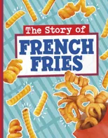 The Story of French Fries
