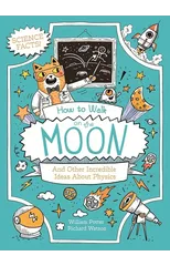 How to Walk on the Moon and Other Incredible Ideas About Physics