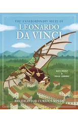 The Extraordinary Ideas of Leonardo Da Vinci