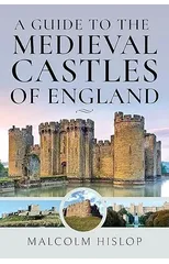 A Guide to the Medieval Castles of England
