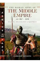 The Roman Army of the Middle Empire, AD 180-284