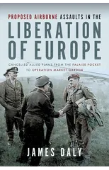 Proposed Airborne Assaults in the Liberation of Europe