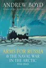 Arms for Russia & The Naval War in the Arctic, 1941–1945