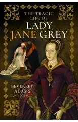 The Tragic Life of Lady Jane Grey