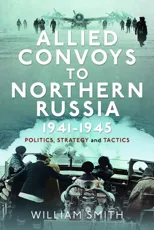 Allied Convoys to Northern Russia, 1941–1945