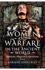 Women and Warfare in the Ancient World
