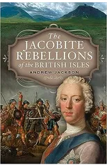 The Jacobite Rebellions of the British Isles