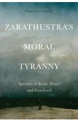 Zarathustra'S Moral Tyranny