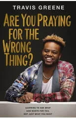 Are You Praying for the Wrong Thing?