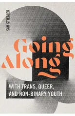 Going Along with Trans, Queer, and Non-Binary Youth