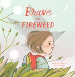 Brave Like Fireweed