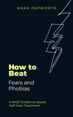 How to Beat Fears and Phobias