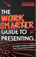 The Work Smarter Guide to Presenting
