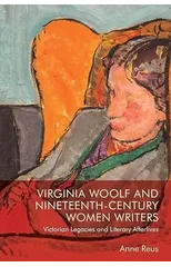 Virginia Woolf and Nineteenth-Century Women Writers