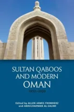 Sultan Qaboos and Modern Oman, 1970–2020