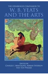 The Edinburgh Companion to W. B. Yeats and the Arts