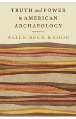 Truth and Power in American Archaeology
