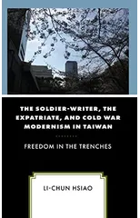 The Soldier-Writer, the Expatriate, and Cold War Modernism in Taiwan