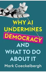 Why AI Undermines Democracy and What To Do About It