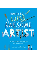 How to Be a Super Awesome Artist